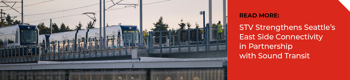 Read More: STV Strengthens Seattle’s East Side Connectivity in Partnership with Sound Transit